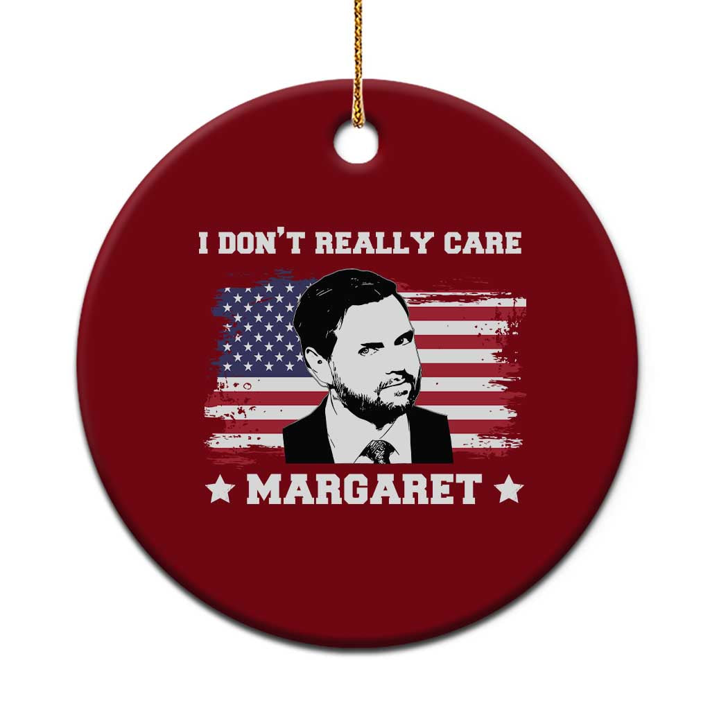 Funny JD Vance Ceramic Ornament I Don't Really Care Margaret American Flag TS02 1pc Red Print Your Wear