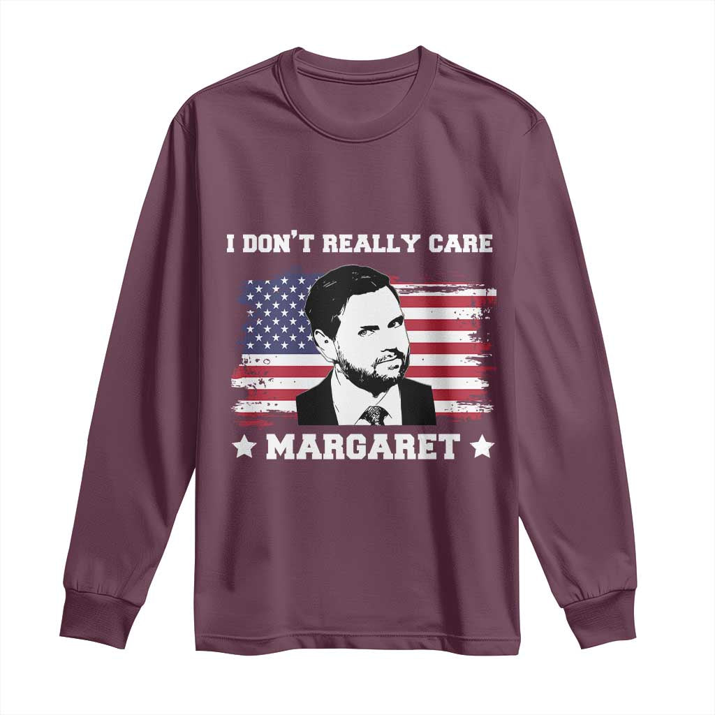 Funny JD Vance Long Sleeve Shirt I Don't Really Care Margaret American Flag TS02 Maroon Print Your Wear