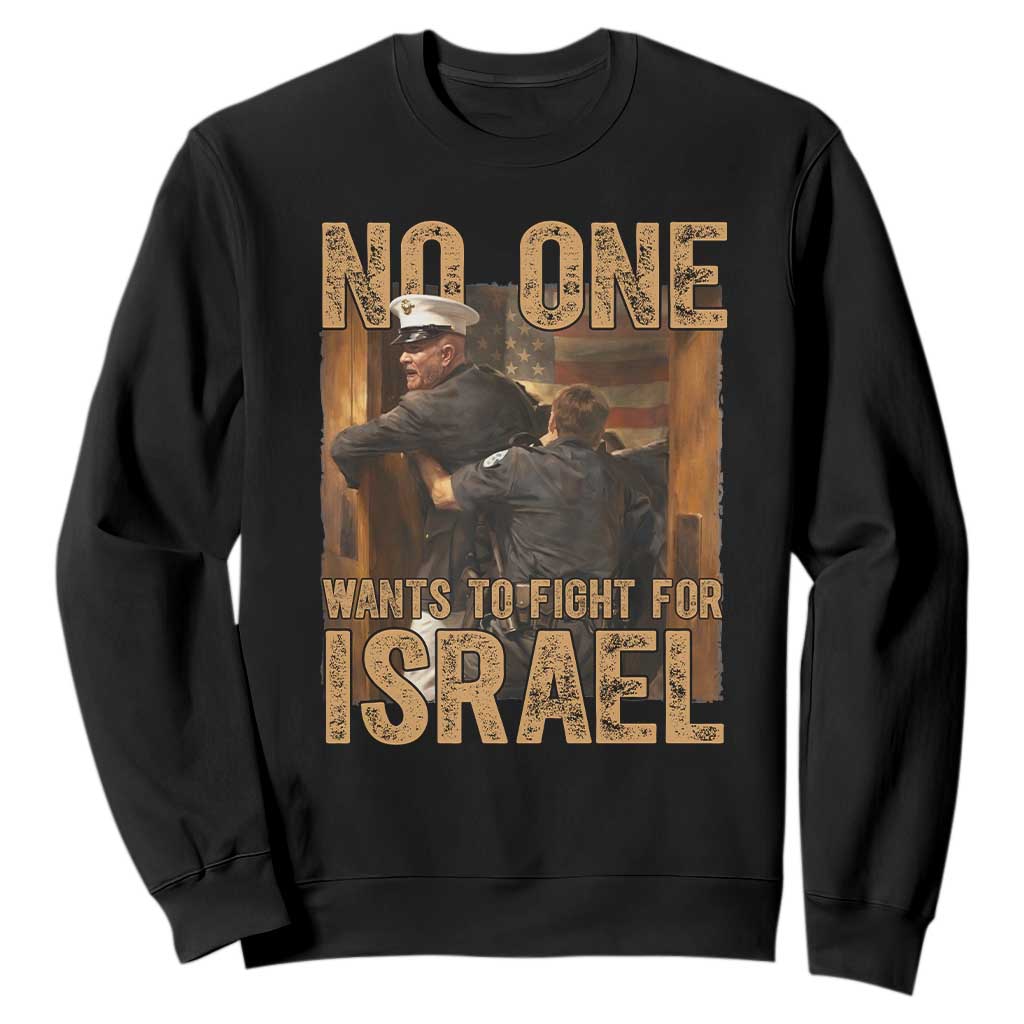 No One Wants To Fight For Israel Sweatshirt America First Veteran Message Anti War TS02 Black Print Your Wear