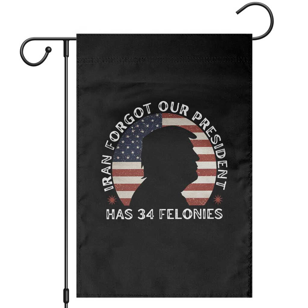 Iran Forgot Our President Has 34 Felonies Garden Flag Funny Political Satire Patriotic TS02 Black Print Your Wear