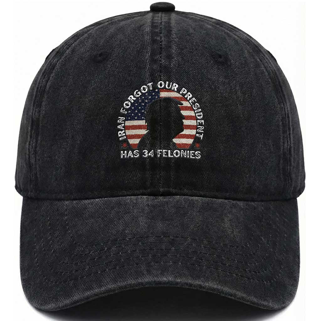 Iran Forgot Our President Has 34 Felonies Washed Cotton Baseball Cap Funny Political Satire Patriotic TS02 Washed Cap Universal Fit Black Print Your Wear