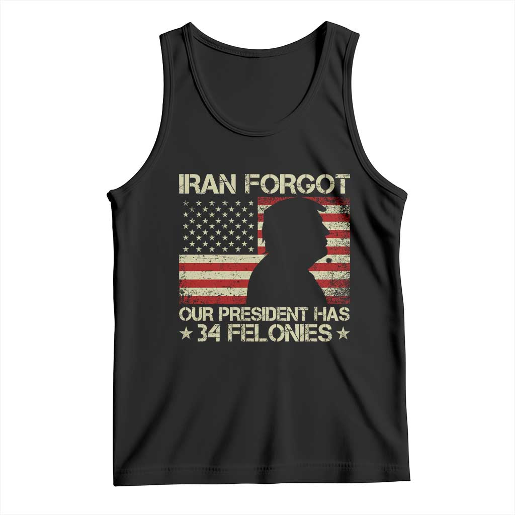 Iran Forgot Our President Has 34 Felonies Tank Top Funny Political Satire Patriotic Flag TS02 Black Print Your Wear