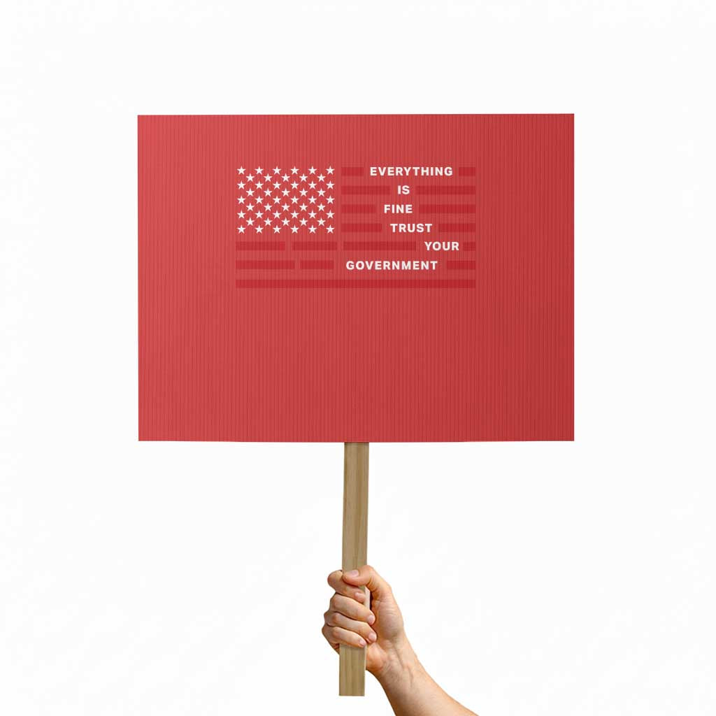 Everything Is Fine Trust Your Government Patriotic Flag Protest Sign Sarcastic Political Humor TS02 Horizontal 18