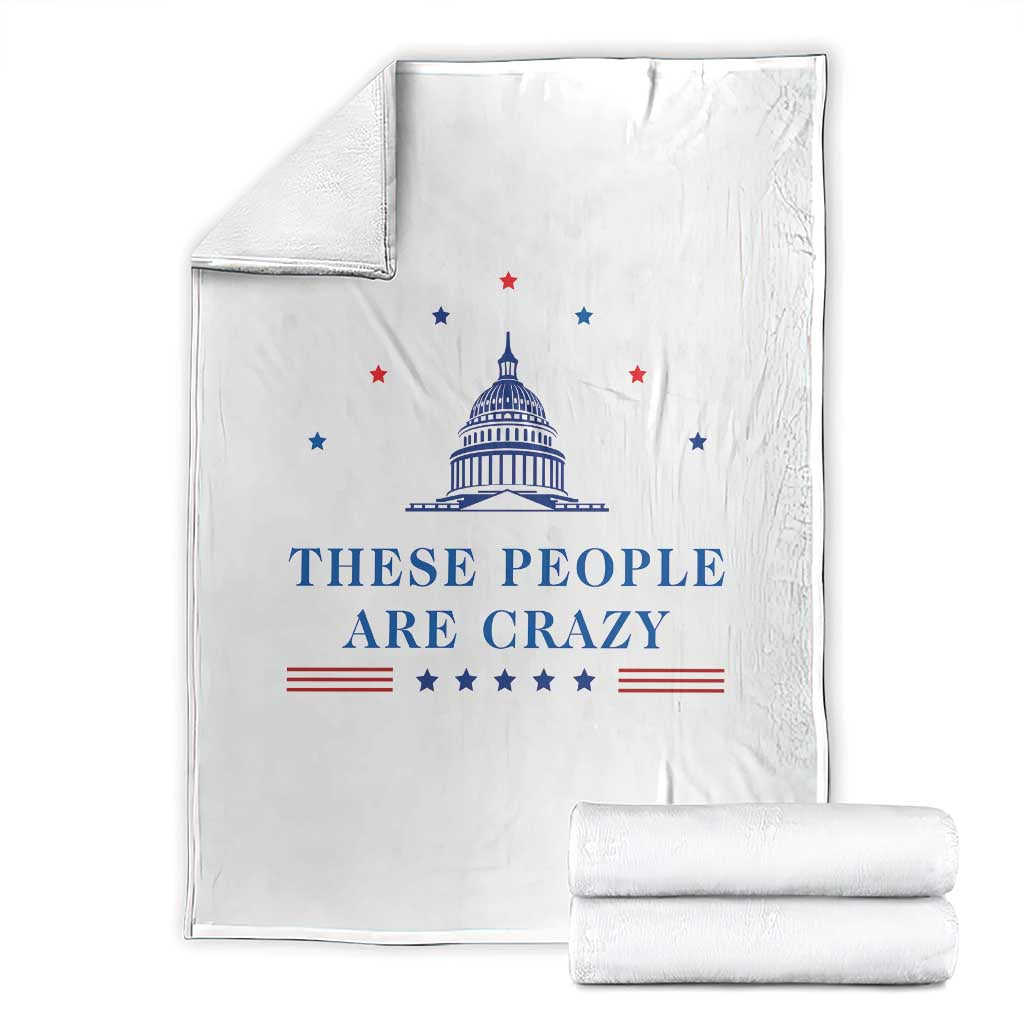 These People Are Crazy Capitol Political Humor Throw Blanket Funny Government Politics TS02 White Print Your Wear