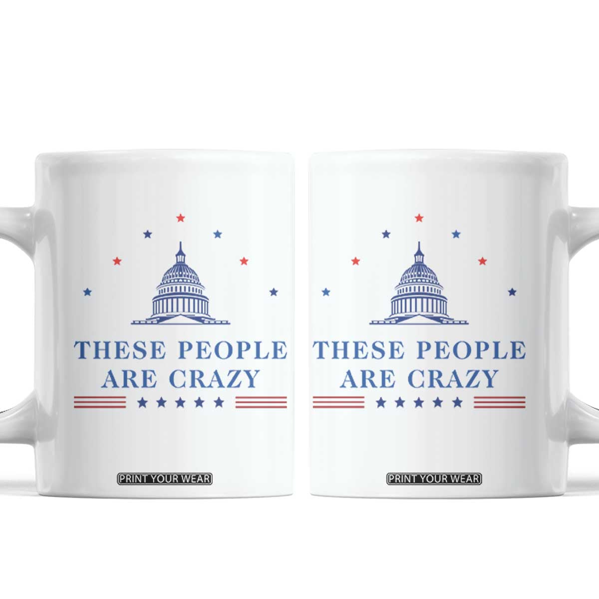 These People Are Crazy Capitol Political Humor Coffee Mug Funny Government Politics TS02 White Print Your Wear