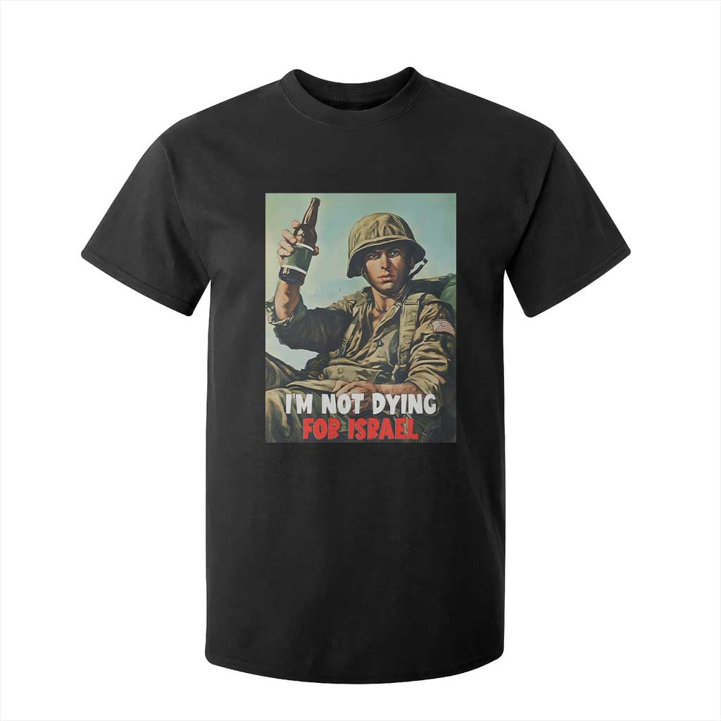 I’m Not Dying For Israel America First Veteran T Shirt For Kid Anti Foreign War Military Statement TS02 Black Print Your Wear