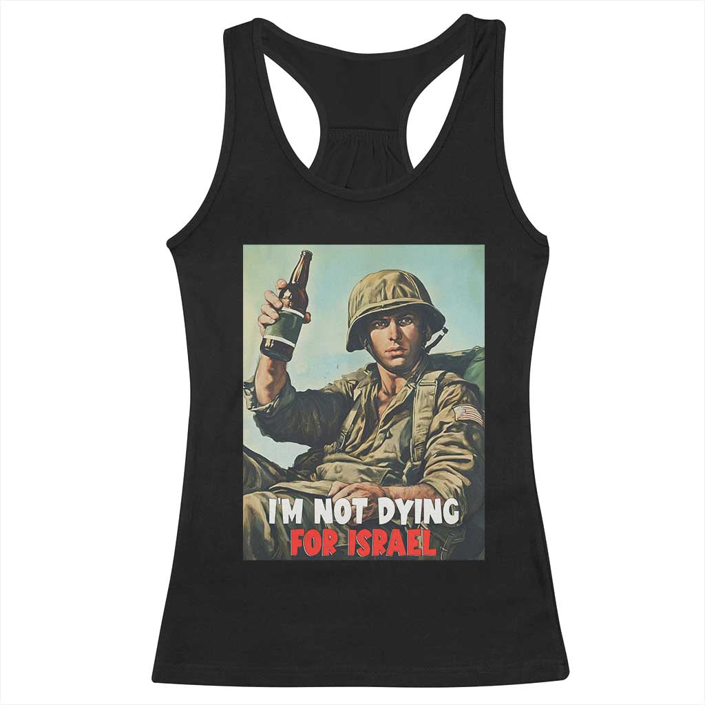 I’m Not Dying For Israel America First Veteran Racerback Tank Top Anti Foreign War Military Statement TS02 Black Print Your Wear