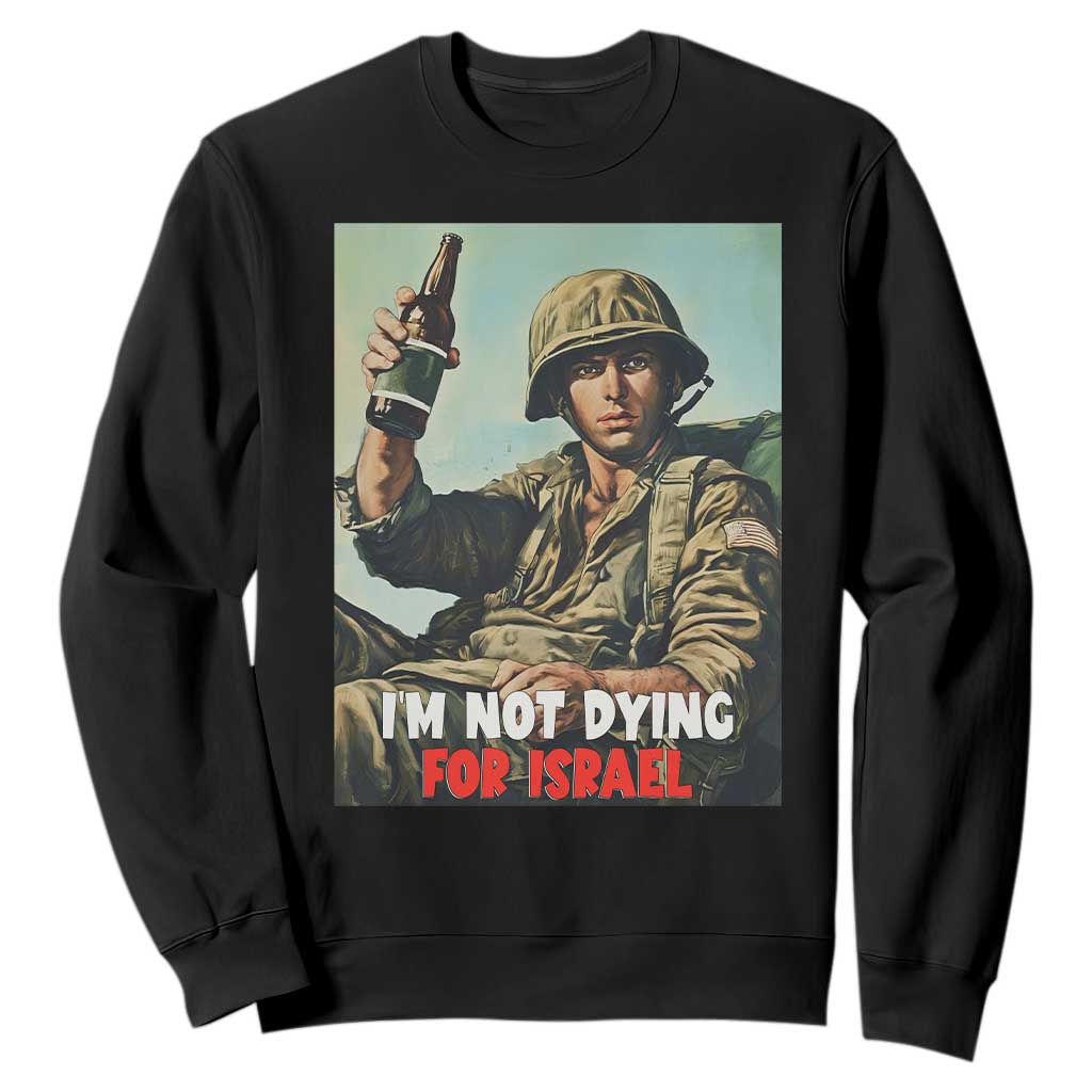 I’m Not Dying For Israel America First Veteran Sweatshirt Anti Foreign War Military Statement TS02 Black Print Your Wear