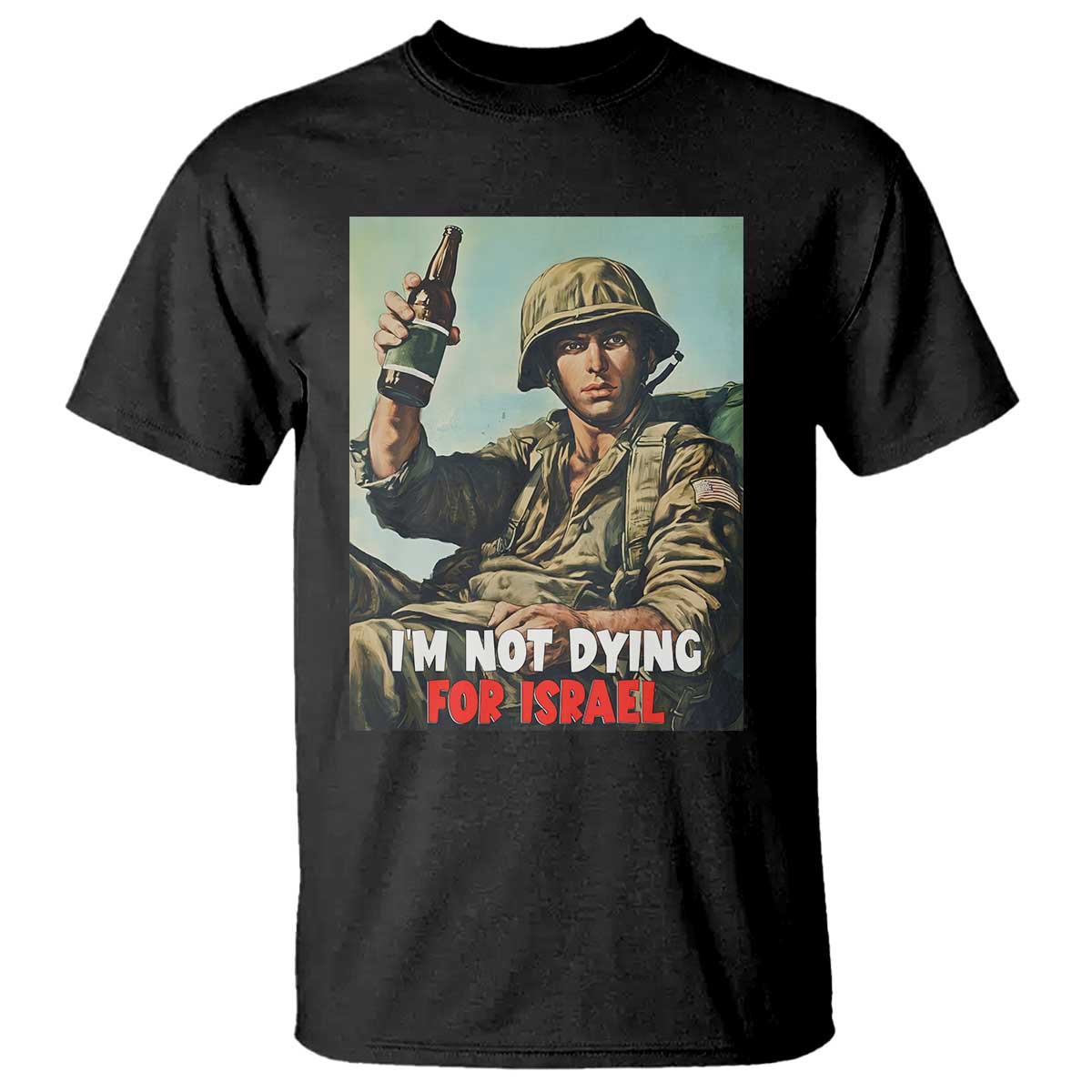 I'm Not Dying For Israel America First Veteran T Shirt - Anti Foreign War Military Statement TS02 Black Print Your Wear