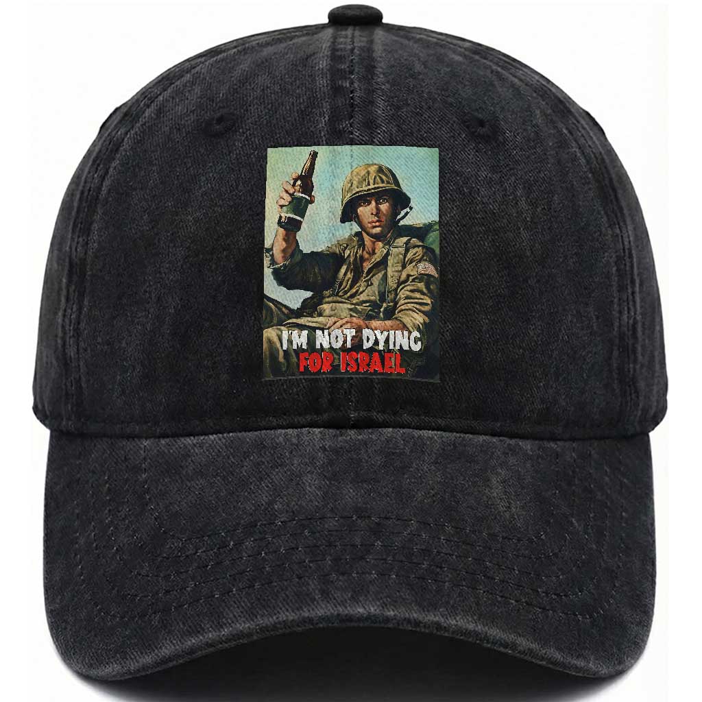 I’m Not Dying For Israel America First Veteran Washed Cotton Baseball Cap Anti Foreign War Military Statement TS02 Washed Cap Universal Fit Black Print Your Wear