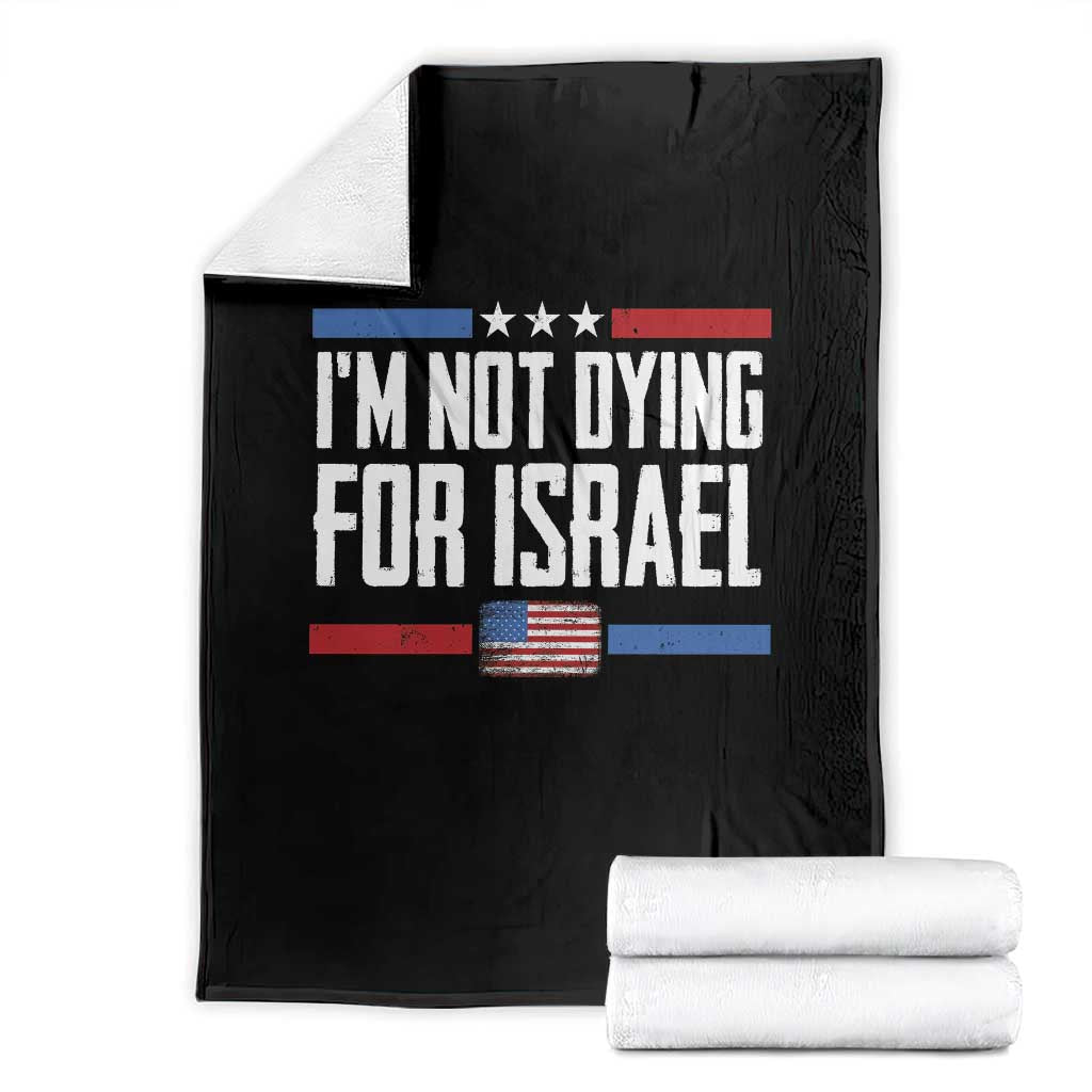 I’m Not Dying For Israel America First Political Statement Throw Blanket Red White Blue Patriotic Military Protest TS02 Black Print Your Wear