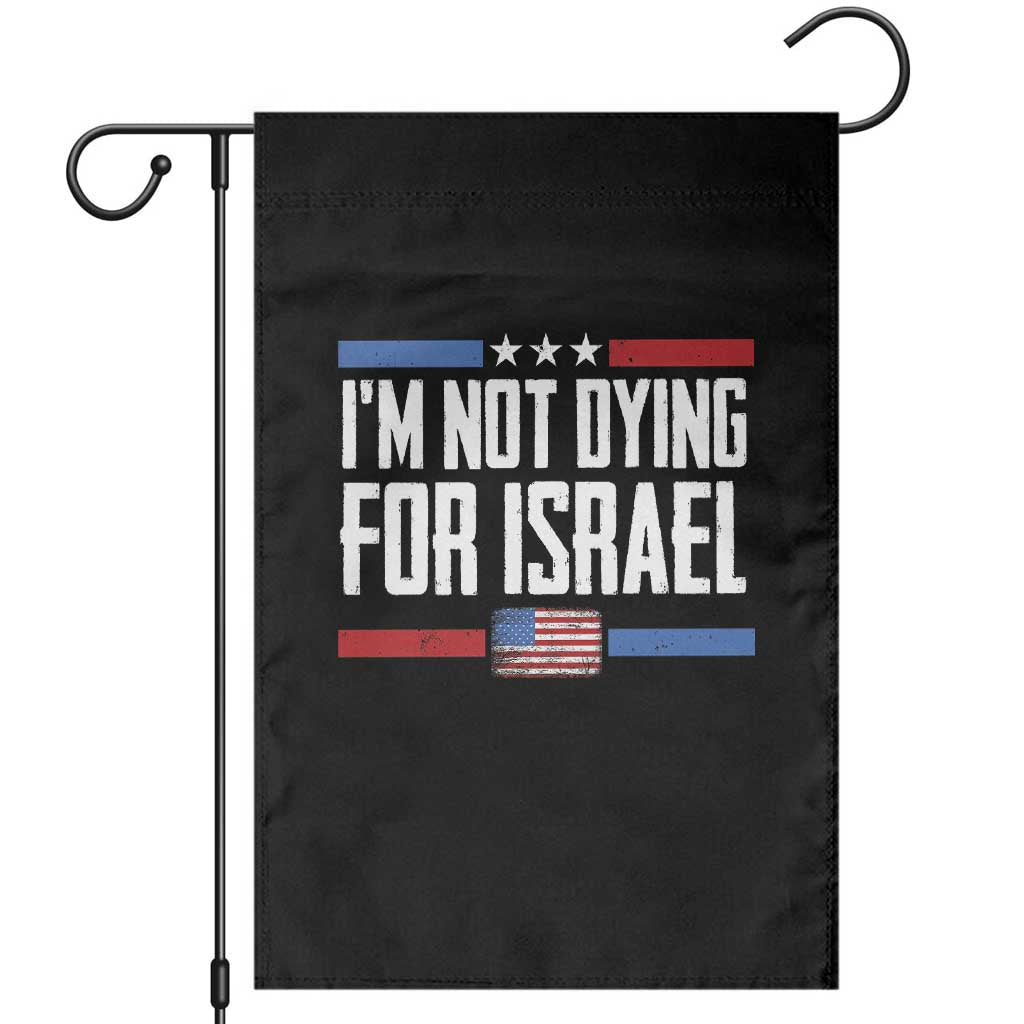 I’m Not Dying For Israel America First Political Statement Garden Flag Red White Blue Patriotic Military Protest TS02 Black Print Your Wear