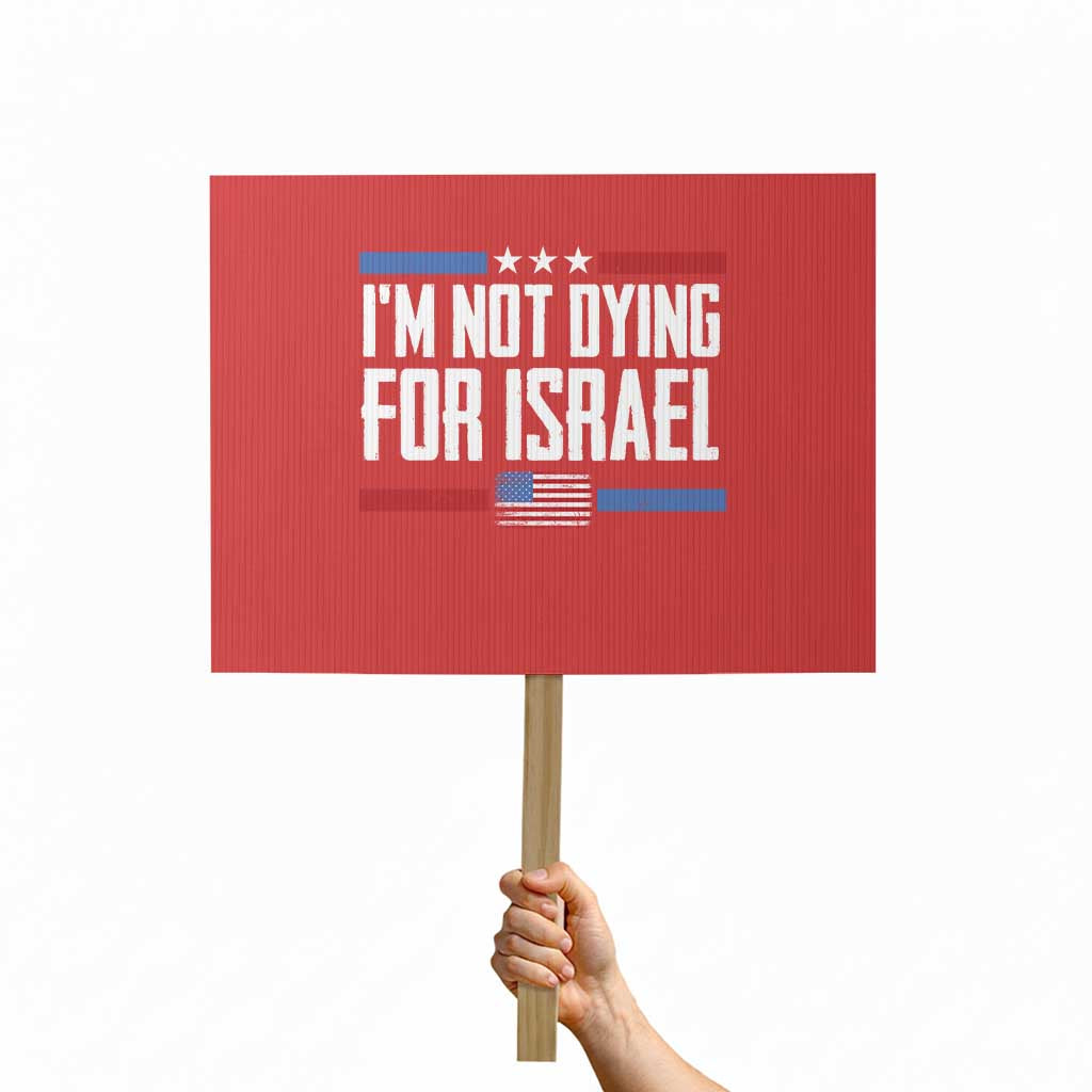 I’m Not Dying For Israel America First Political Statement Protest Sign Red White Blue Patriotic Military Protest TS02 Horizontal 18