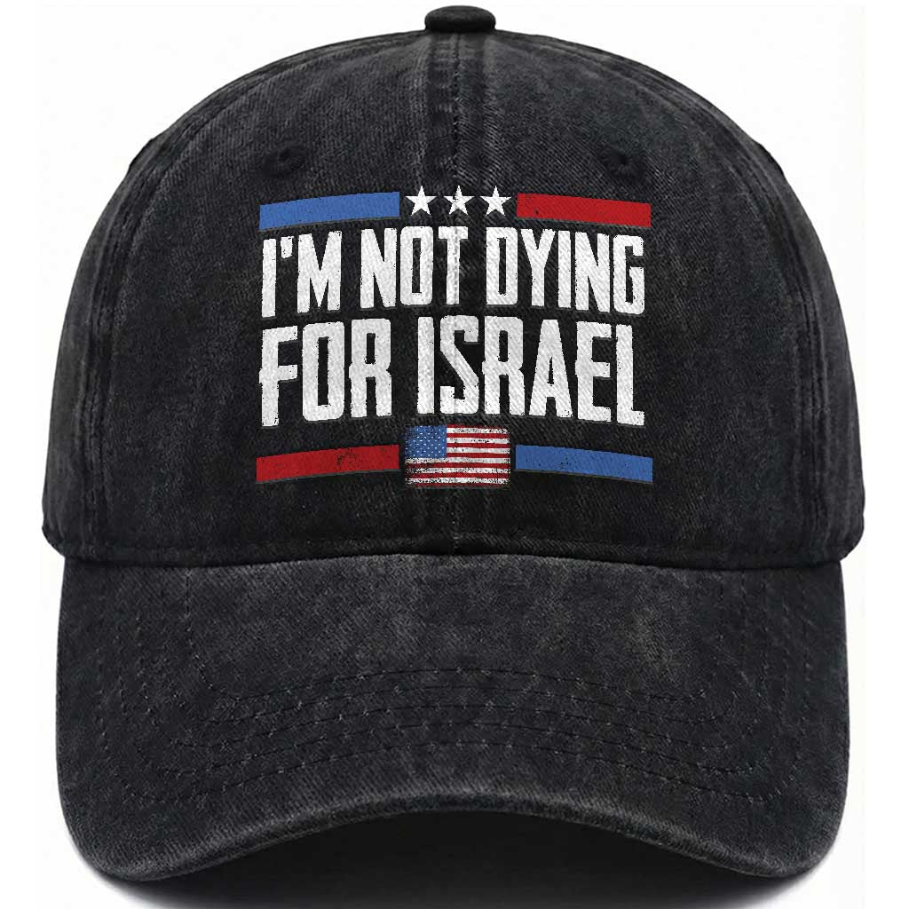 I’m Not Dying For Israel America First Political Statement Washed Cotton Baseball Cap Red White Blue Patriotic Military Protest TS02 Washed Cap Universal Fit Black Print Your Wear