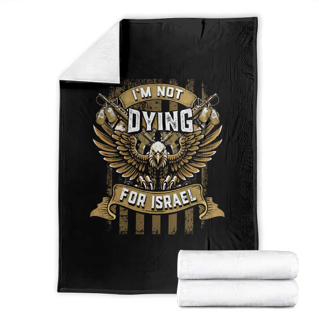I’m Not Dying For Israel America First Military Statement Throw Blanket atriotic Eagle Veteran Anti Foreign War TS02 Black Print Your Wear