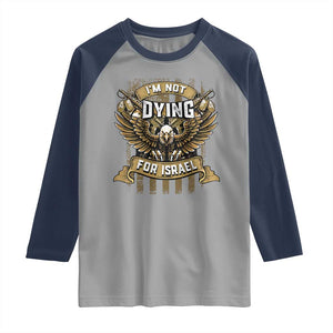I’m Not Dying For Israel America First Military Statement Raglan Shirt atriotic Eagle Veteran Anti Foreign War TS02 Sport Gray Navy Print Your Wear