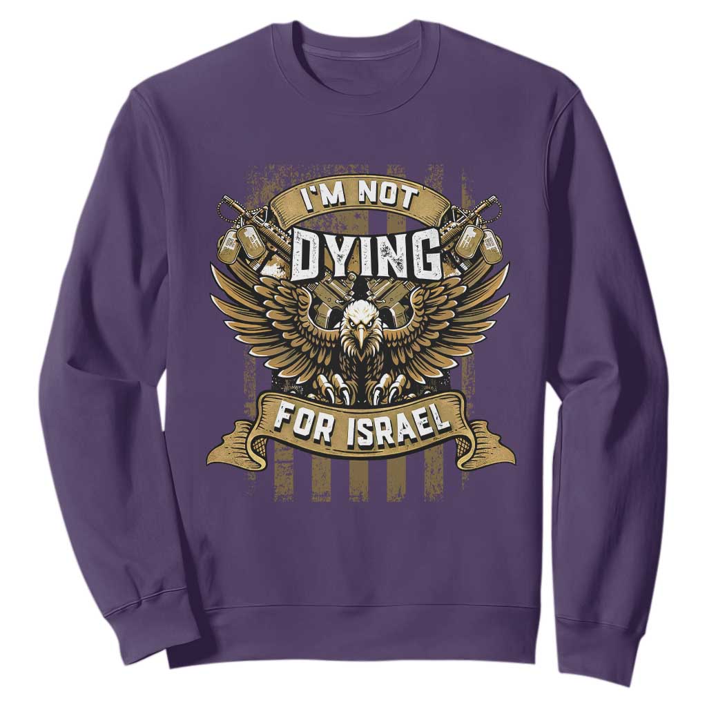 I’m Not Dying For Israel America First Military Statement Sweatshirt atriotic Eagle Veteran Anti Foreign War TS02 Purple Print Your Wear