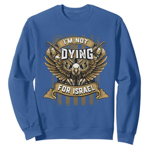 I’m Not Dying For Israel America First Military Statement Sweatshirt atriotic Eagle Veteran Anti Foreign War TS02 Royal Blue Print Your Wear
