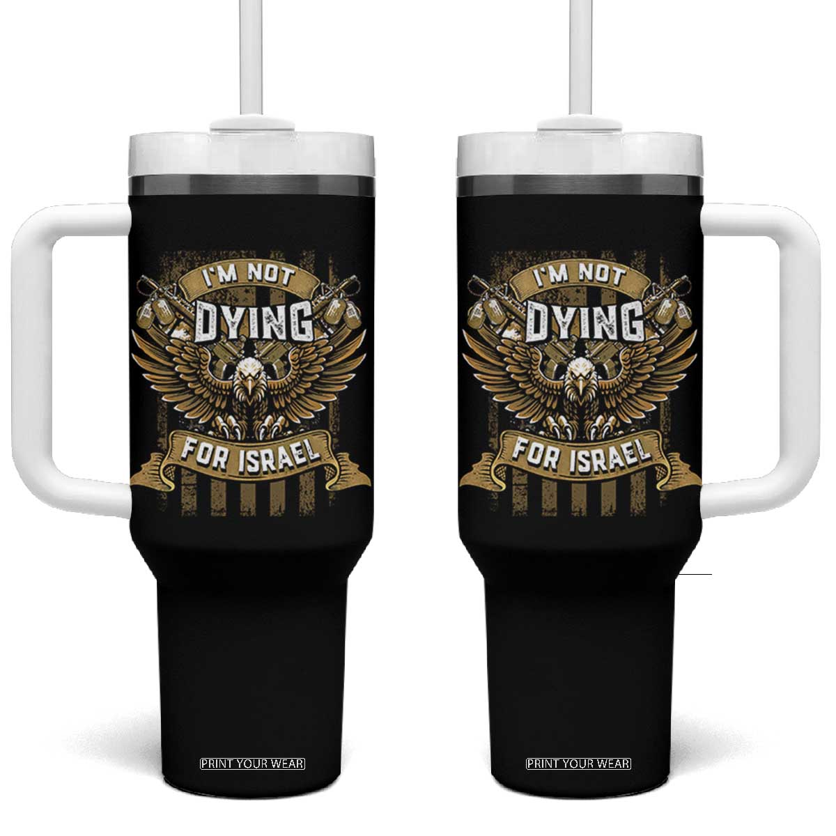 I’m Not Dying For Israel America First Military Statement Tumbler With Handle atriotic Eagle Veteran Anti Foreign War TS02 One Size: 40 oz Black Print Your Wear
