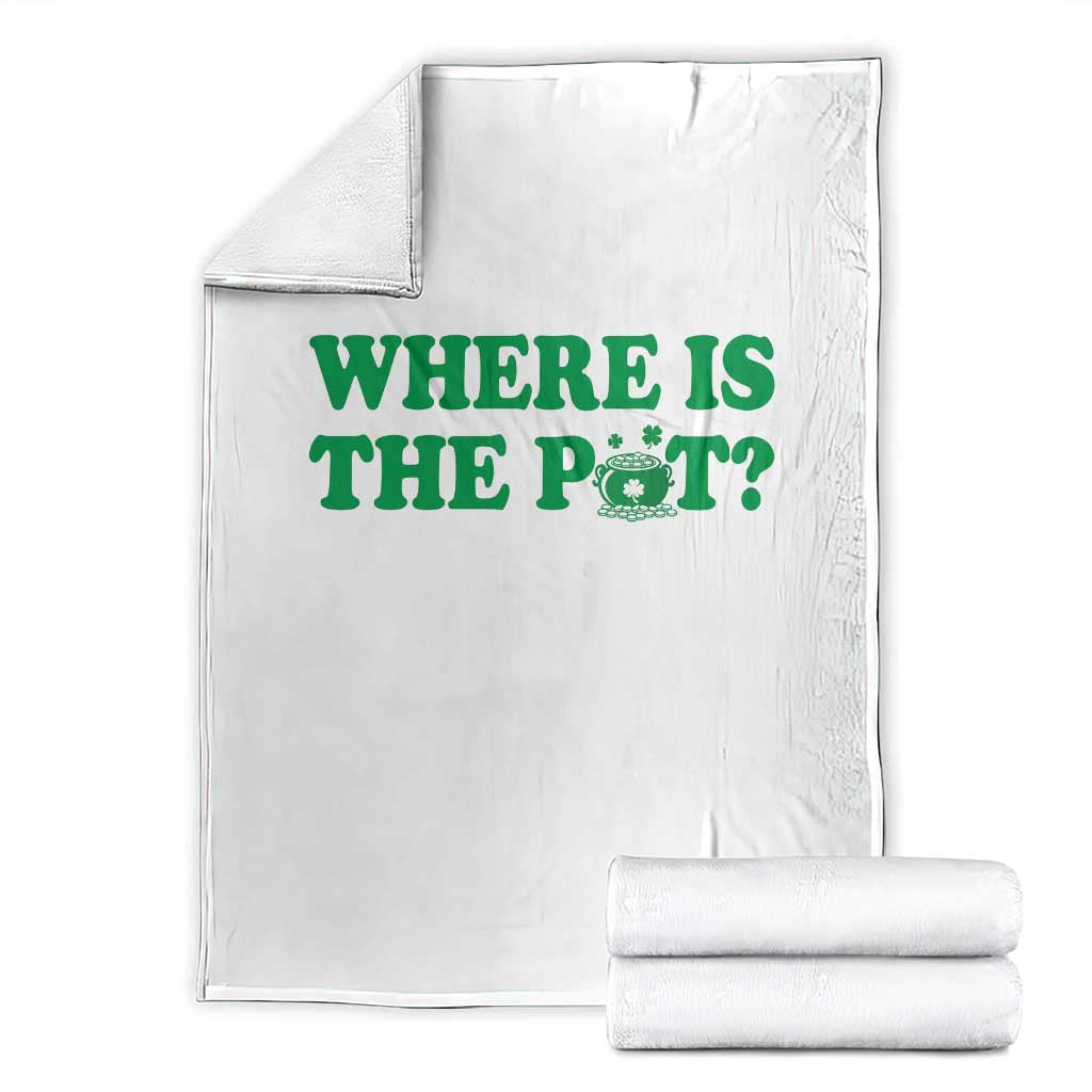 Where Is The Pot Funny St Patricks Day Throw Blanket Lucky Clover Irish Drinking Humor TS02 White Print Your Wear