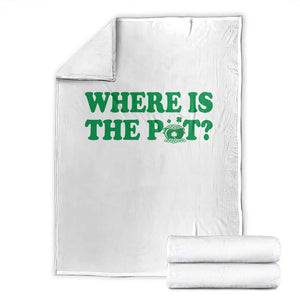 Where Is The Pot Funny St Patricks Day Throw Blanket Lucky Clover Irish Drinking Humor TS02 White Print Your Wear