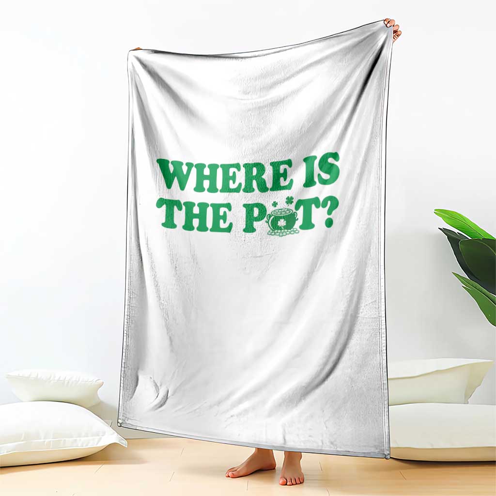 Where Is The Pot Funny St Patricks Day Throw Blanket Lucky Clover Irish Drinking Humor TS02 Print Your Wear