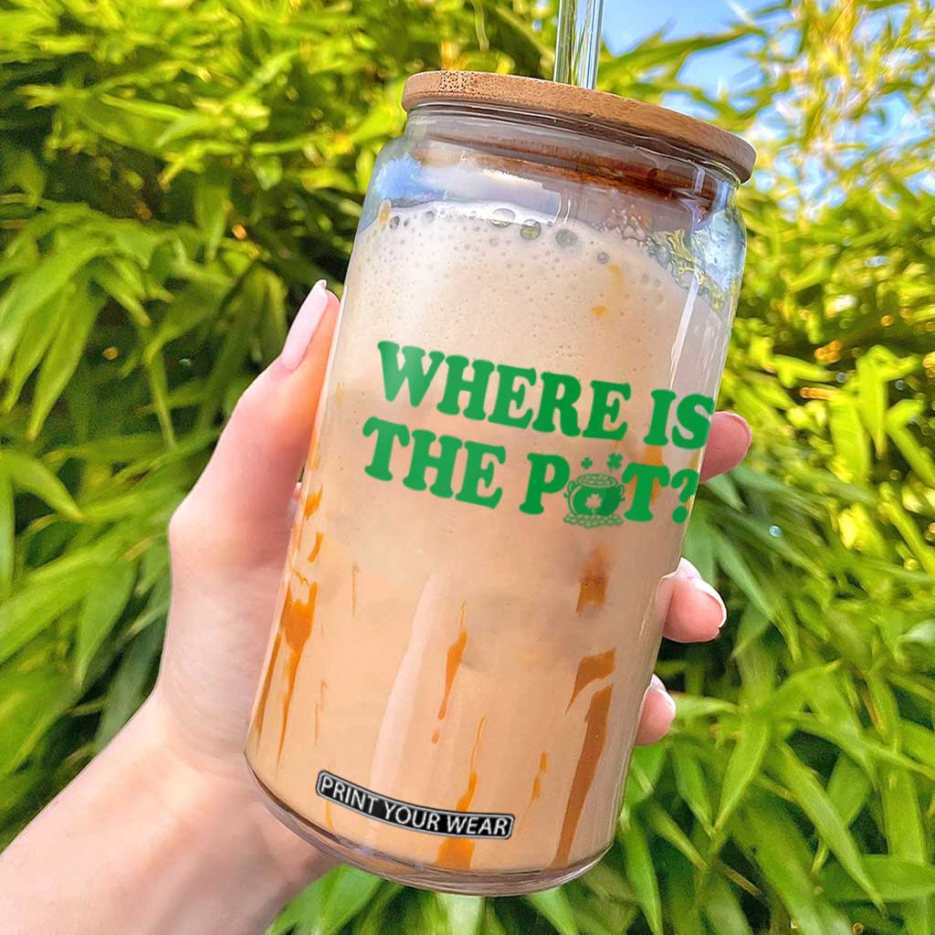 Where Is The Pot Funny St Patricks Day Glass Can Lucky Clover Irish Drinking Humor TS02 White Print Your Wear
