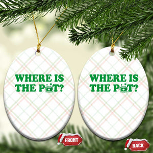 Where Is The Pot Funny St Patricks Day Ceramic Ornament Lucky Clover Irish Drinking Humor TS02 Print Your Wear