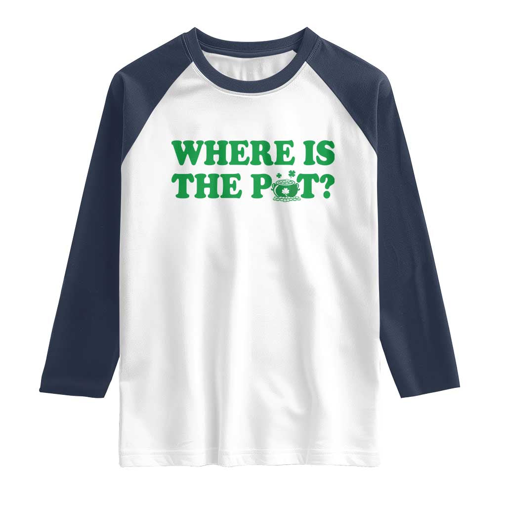 Where Is The Pot Funny St Patricks Day Raglan Shirt Lucky Clover Irish Drinking Humor TS02 White Navy Print Your Wear