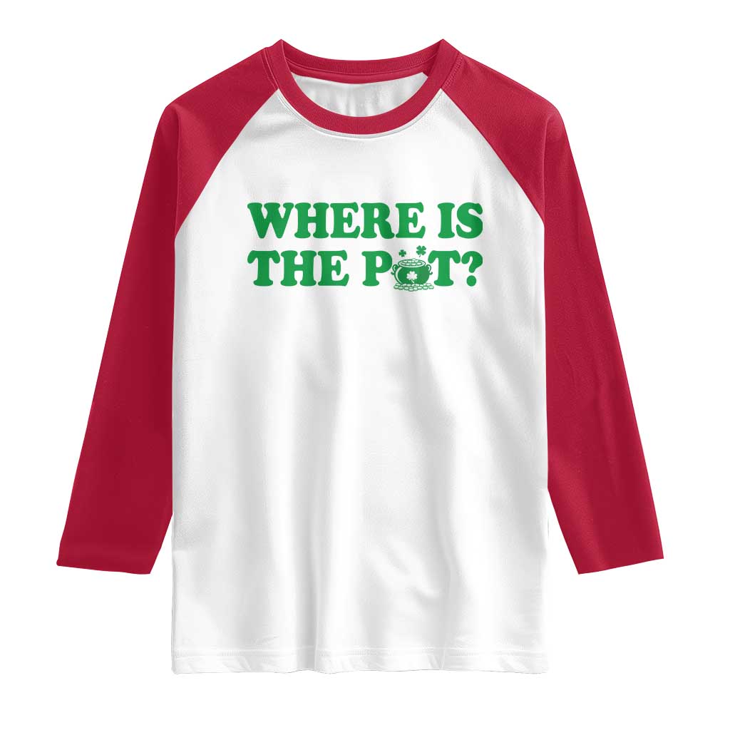 Where Is The Pot Funny St Patricks Day Raglan Shirt Lucky Clover Irish Drinking Humor TS02 White Red Print Your Wear