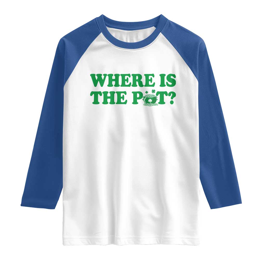 Where Is The Pot Funny St Patricks Day Raglan Shirt Lucky Clover Irish Drinking Humor TS02 White Royal Print Your Wear