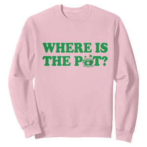 Where Is The Pot Funny St Patricks Day Sweatshirt Lucky Clover Irish Drinking Humor TS02 Light Pink Print Your Wear