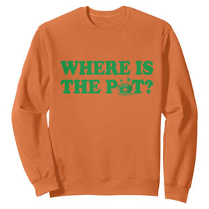 Where Is The Pot Funny St Patricks Day Sweatshirt Lucky Clover Irish Drinking Humor TS02 Orange Print Your Wear