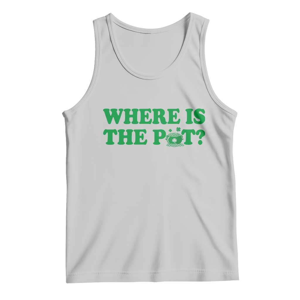 Where Is The Pot Funny St Patricks Day Tank Top Lucky Clover Irish Drinking Humor TS02 Ash Print Your Wear