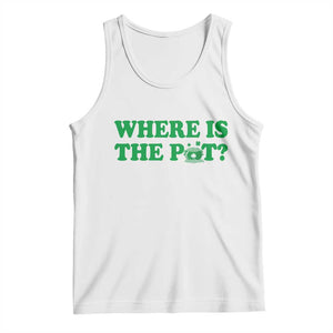 Where Is The Pot Funny St Patricks Day Tank Top Lucky Clover Irish Drinking Humor TS02 White Print Your Wear