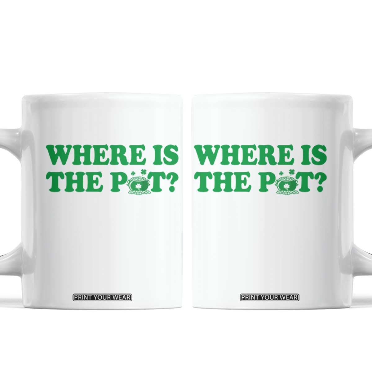 Where Is The Pot Funny St Patricks Day Coffee Mug Lucky Clover Irish Drinking Humor TS02 White Print Your Wear