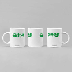 Where Is The Pot Funny St Patricks Day Coffee Mug Lucky Clover Irish Drinking Humor TS02 Print Your Wear