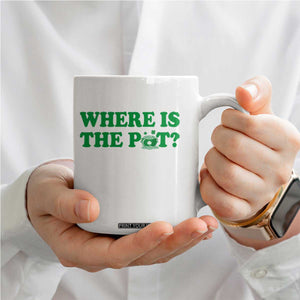 Where Is The Pot Funny St Patricks Day Coffee Mug Lucky Clover Irish Drinking Humor TS02 Print Your Wear