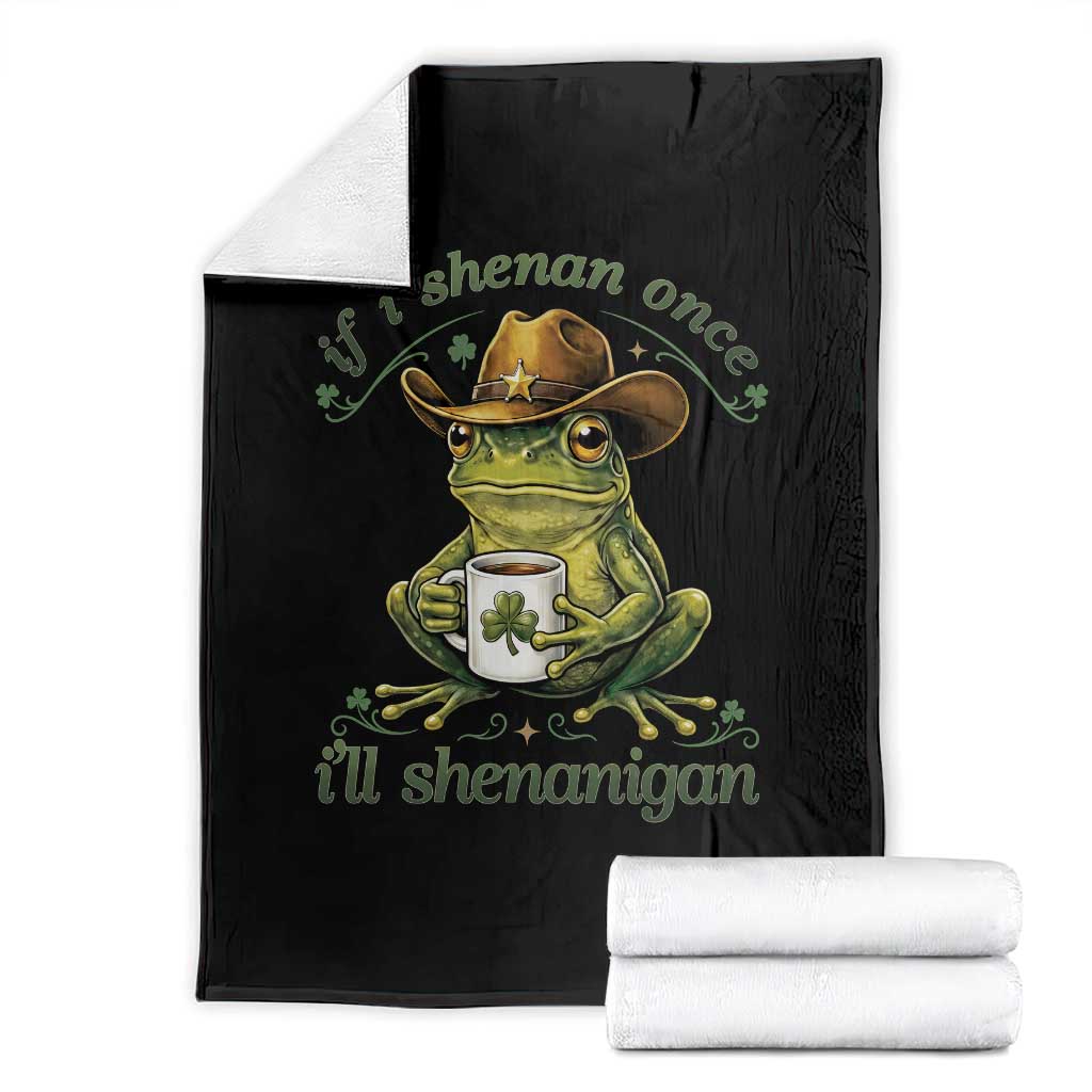 If I Shenan Once I Will Shenanigan Funny Frog Cowboy Throw Blanket St Patricks Day Shenanigans Humor TS02 Black Print Your Wear