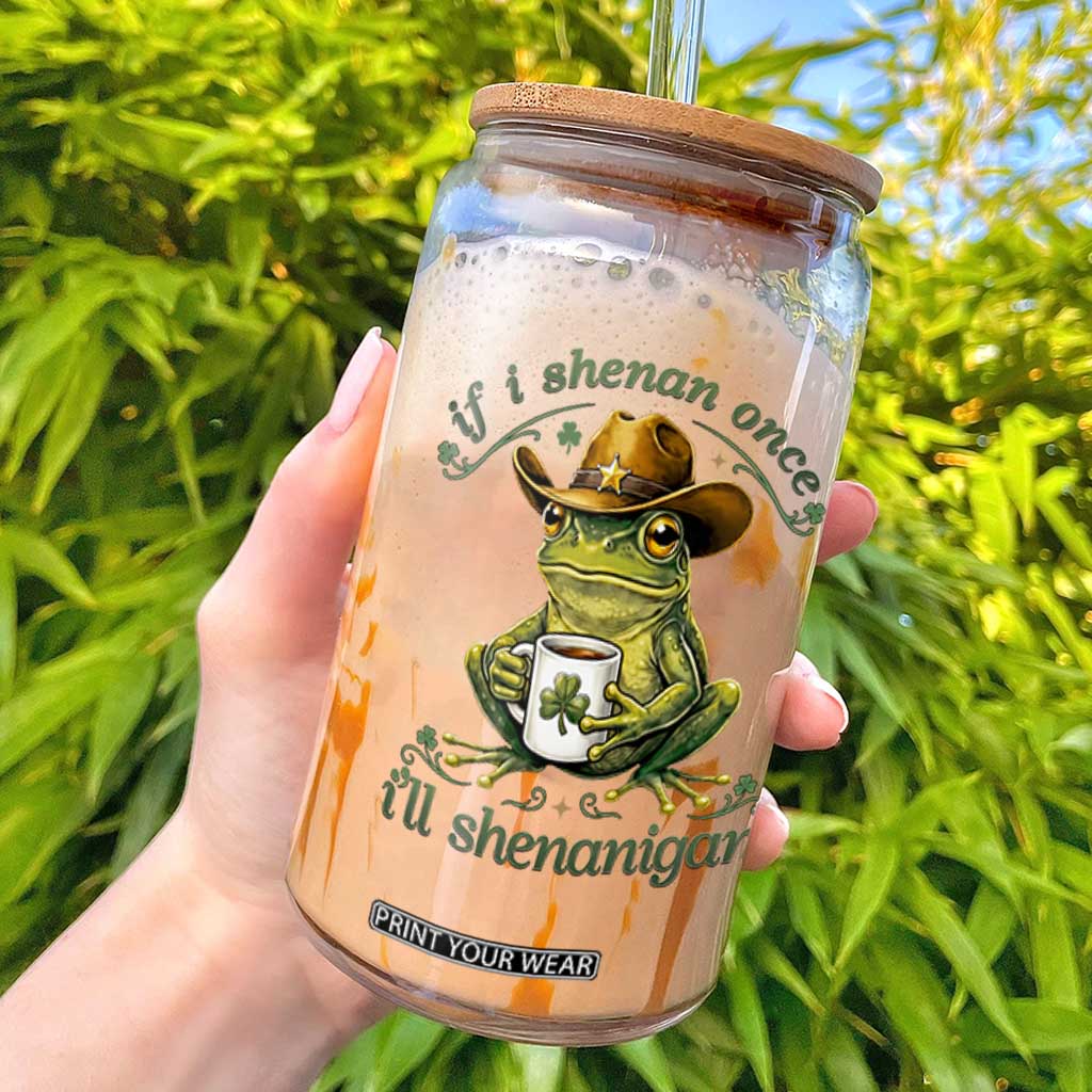 If I Shenan Once I Will Shenanigan Funny Frog Cowboy Glass Can St Patricks Day Shenanigans Humor TS02 Black Print Your Wear