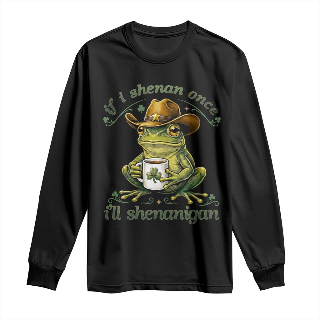 If I Shenan Once I Will Shenanigan Funny Frog Cowboy Long Sleeve Shirt St Patricks Day Shenanigans Humor TS02 Black Print Your Wear