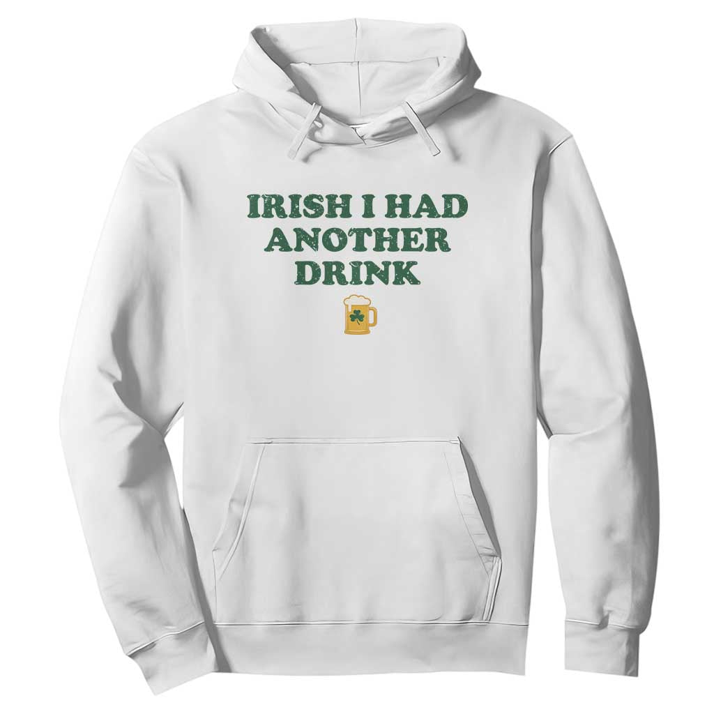 Irish I Had Another Drink Hoodie Funny St Patricks Day Beer Drinking Joke Pub Humor TS02 White Print Your Wear