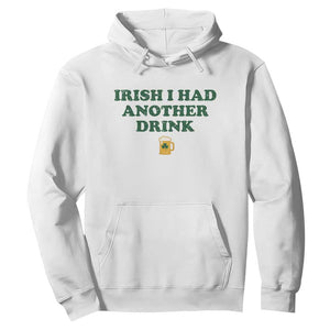 Irish I Had Another Drink Hoodie Funny St Patricks Day Beer Drinking Joke Pub Humor TS02 White Print Your Wear