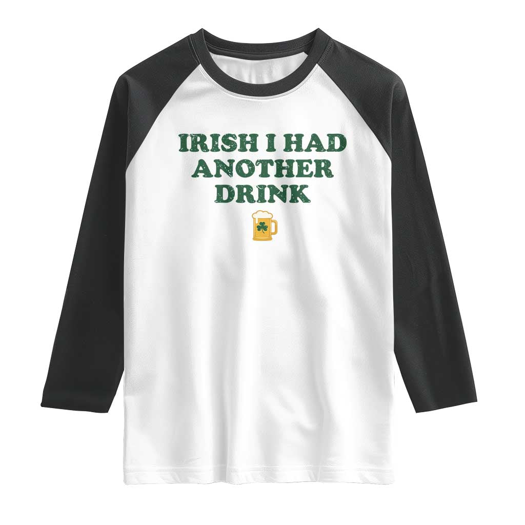 Irish I Had Another Drink Raglan Shirt Funny St Patricks Day Beer Drinking Joke Pub Humor TS02 White Black Print Your Wear