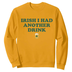 Irish I Had Another Drink Sweatshirt Funny St Patricks Day Beer Drinking Joke Pub Humor TS02 Gold Print Your Wear