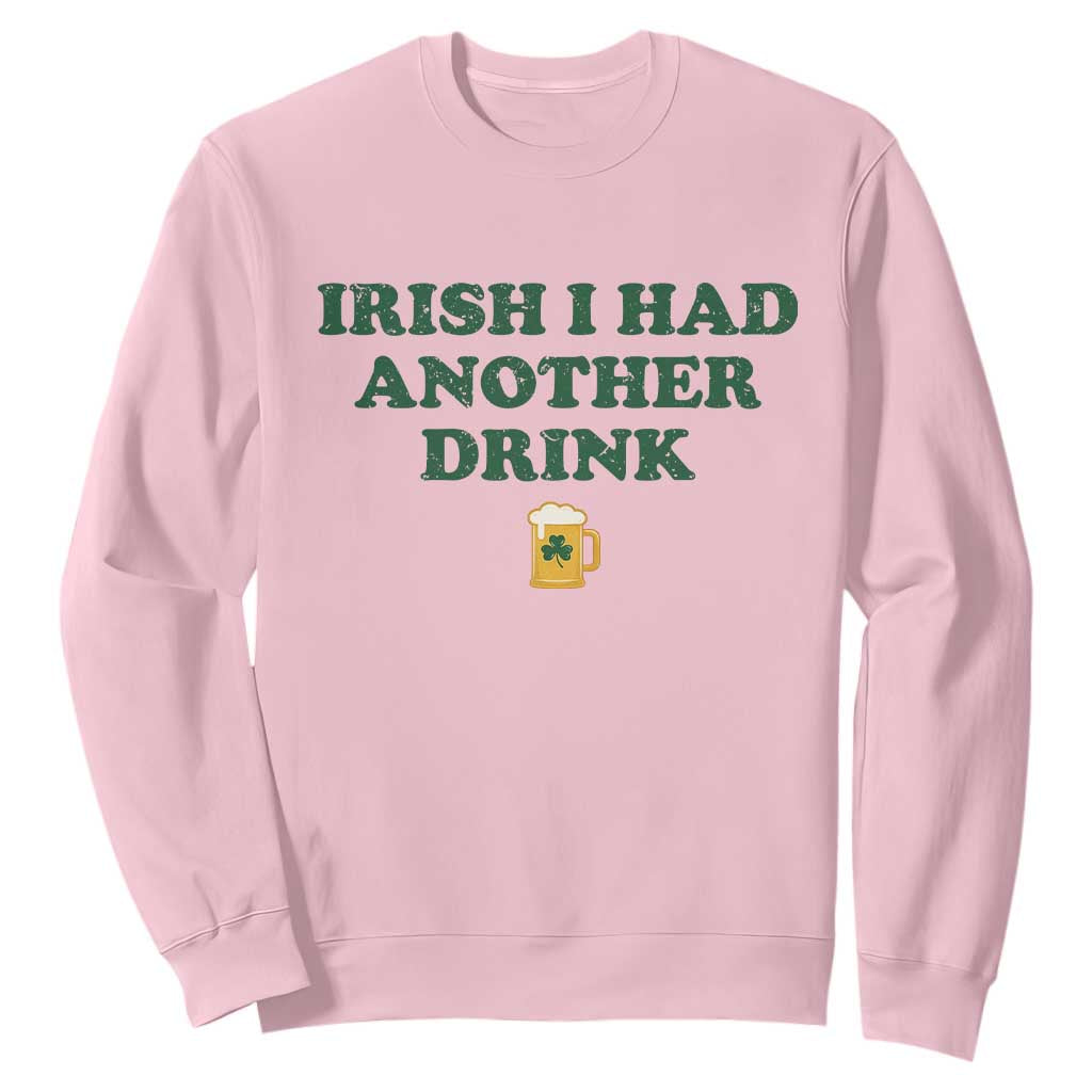 Irish I Had Another Drink Sweatshirt Funny St Patricks Day Beer Drinking Joke Pub Humor TS02 Light Pink Print Your Wear