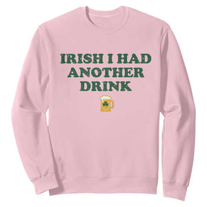 Irish I Had Another Drink Sweatshirt Funny St Patricks Day Beer Drinking Joke Pub Humor TS02 Light Pink Print Your Wear