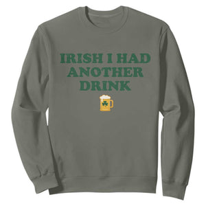 Irish I Had Another Drink Sweatshirt Funny St Patricks Day Beer Drinking Joke Pub Humor TS02 Military Green Print Your Wear