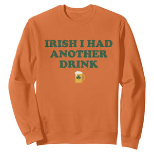 Irish I Had Another Drink Sweatshirt Funny St Patricks Day Beer Drinking Joke Pub Humor TS02 Orange Print Your Wear