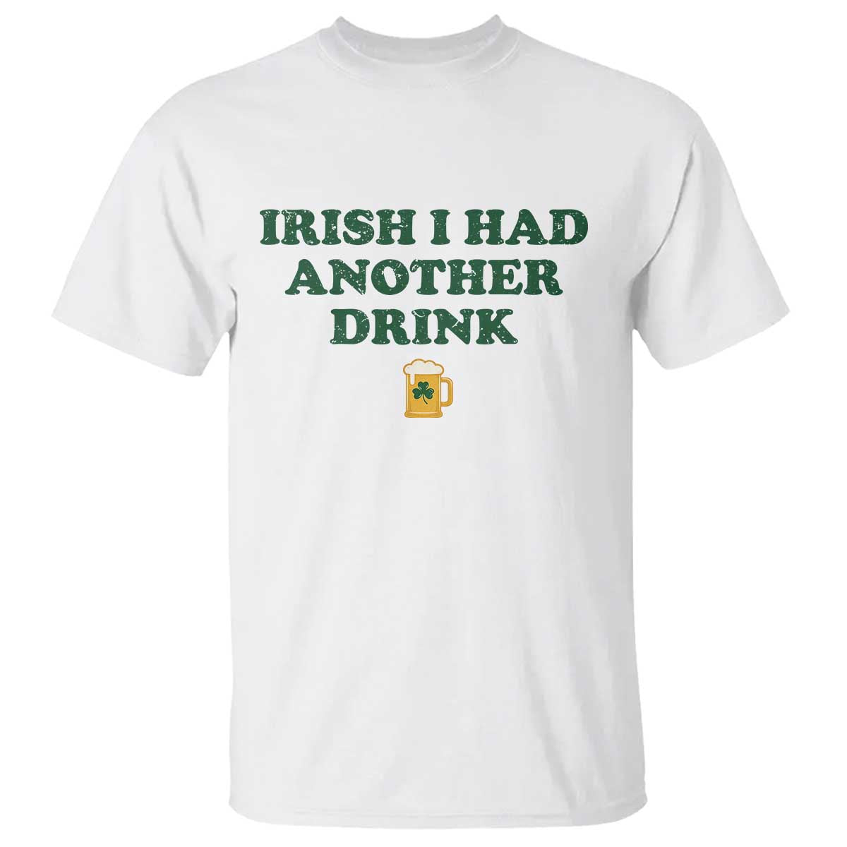 Irish I Had Another Drink T Shirt Funny St Patricks Day Beer Drinking Joke Pub Humor TS02 White Print Your Wear